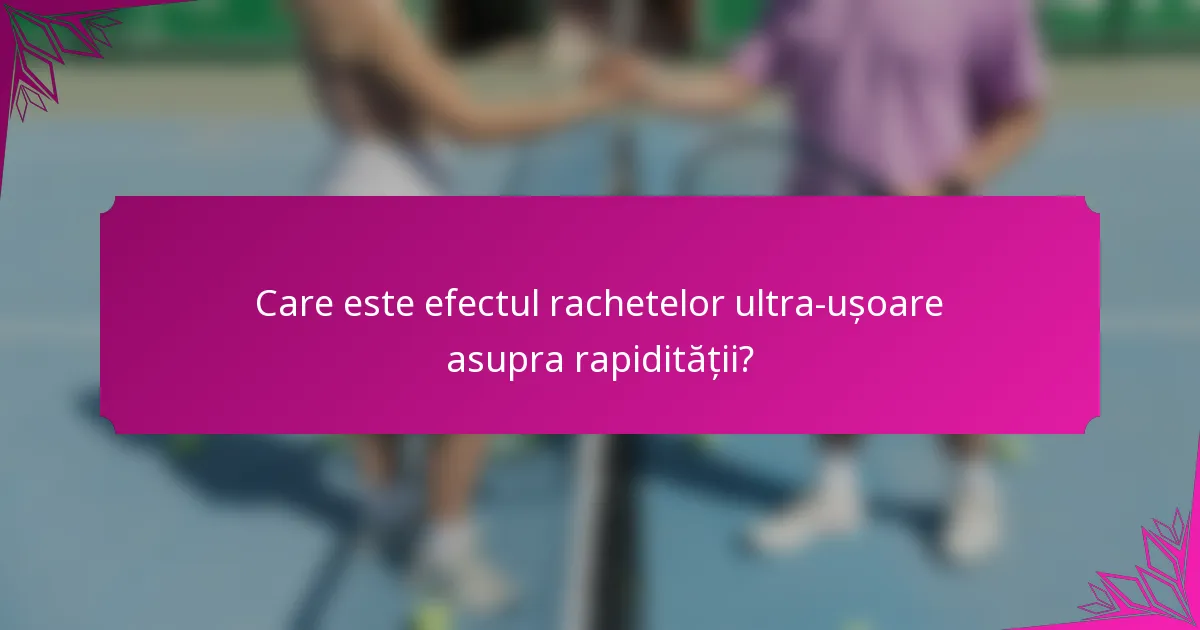 Care este efectul rachetelor ultra-ușoare asupra rapidității?