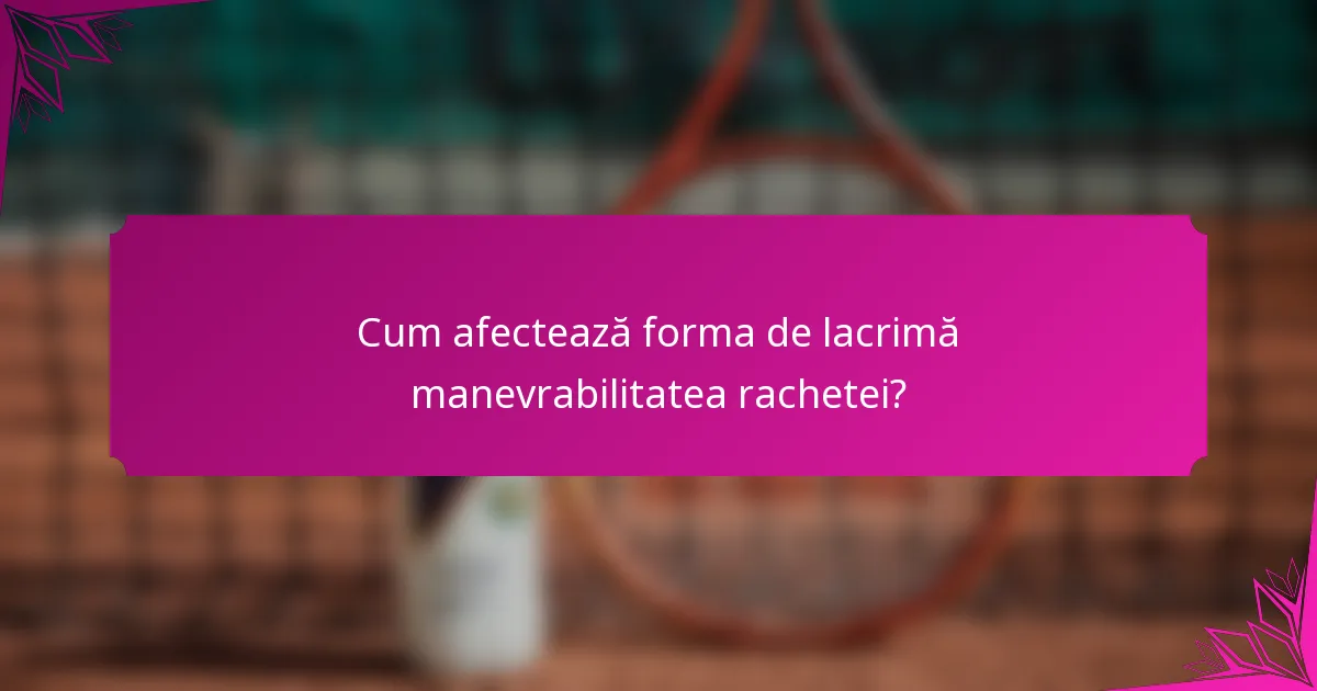 Cum afectează forma de lacrimă manevrabilitatea rachetei?