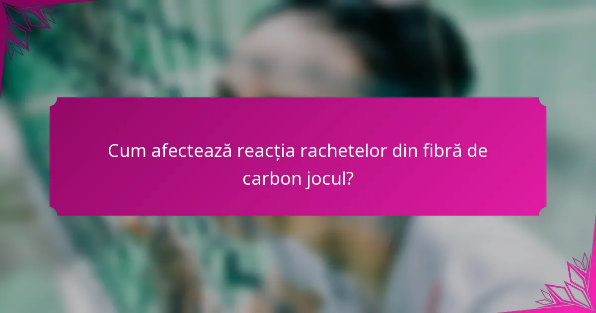 Cum afectează reacția rachetelor din fibră de carbon jocul?