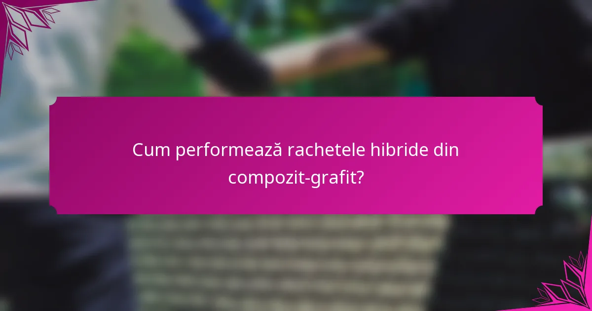 Cum performează rachetele hibride din compozit-grafit?